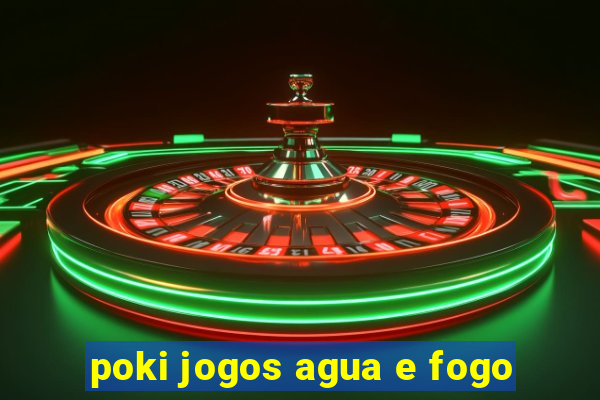 poki jogos agua e fogo